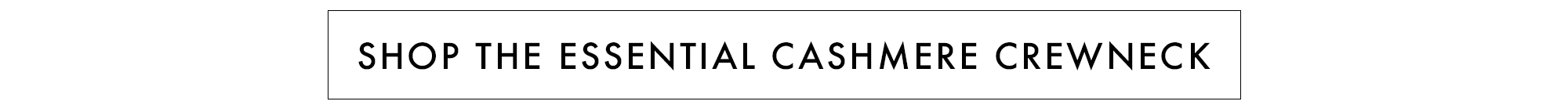 ESSENTIAL CASHMERE CREWNECK